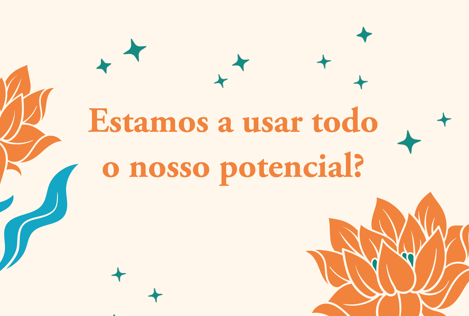 Estamos a usar todo o nosso potencial?