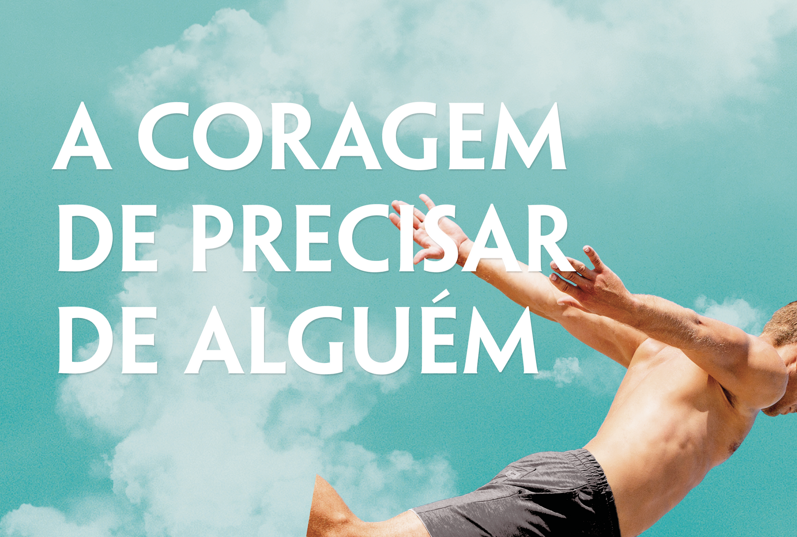 A coragem de precisar de alguém