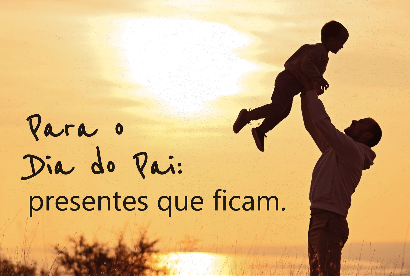 Para o Dia do Pai: presentes que ficam.