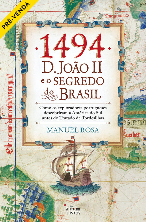 1494: D. João II e o Segredo do Brasil - Alma dos Livros