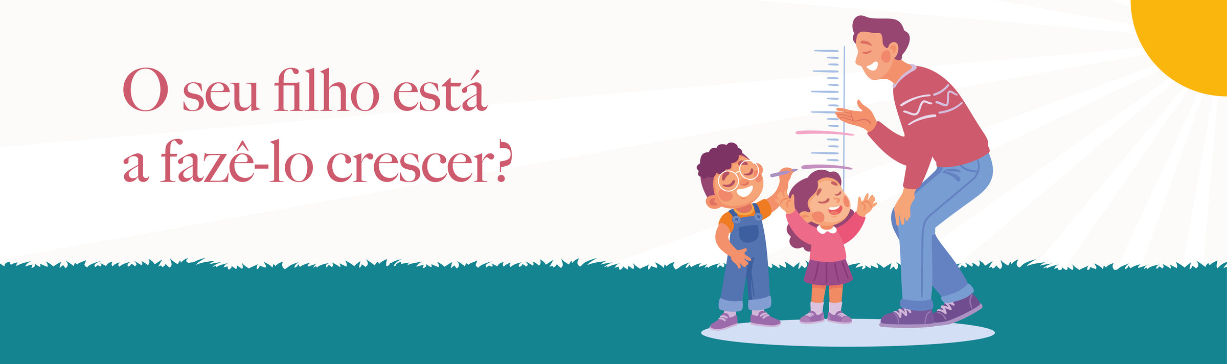 O seu filho está a fazê-lo crescer?