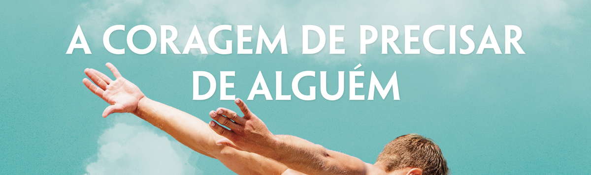 A coragem de precisar de alguém