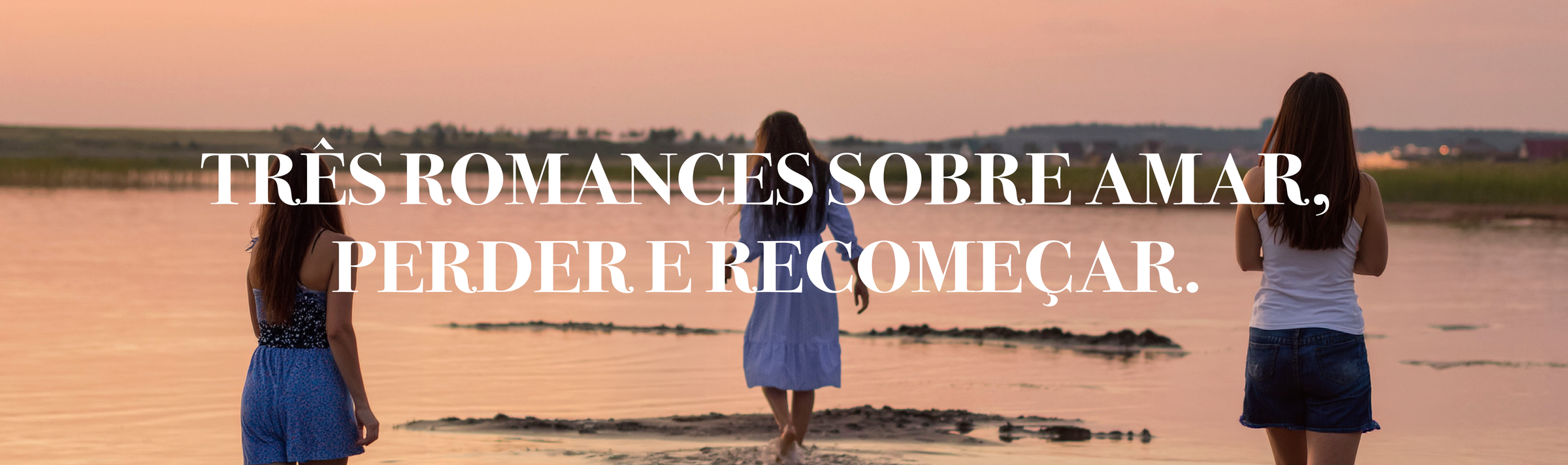 Três romances sobre amar, perder e recomeçar.