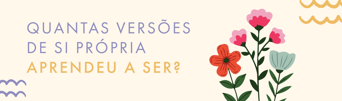 Quantas versões de si própria aprendeu a ser?