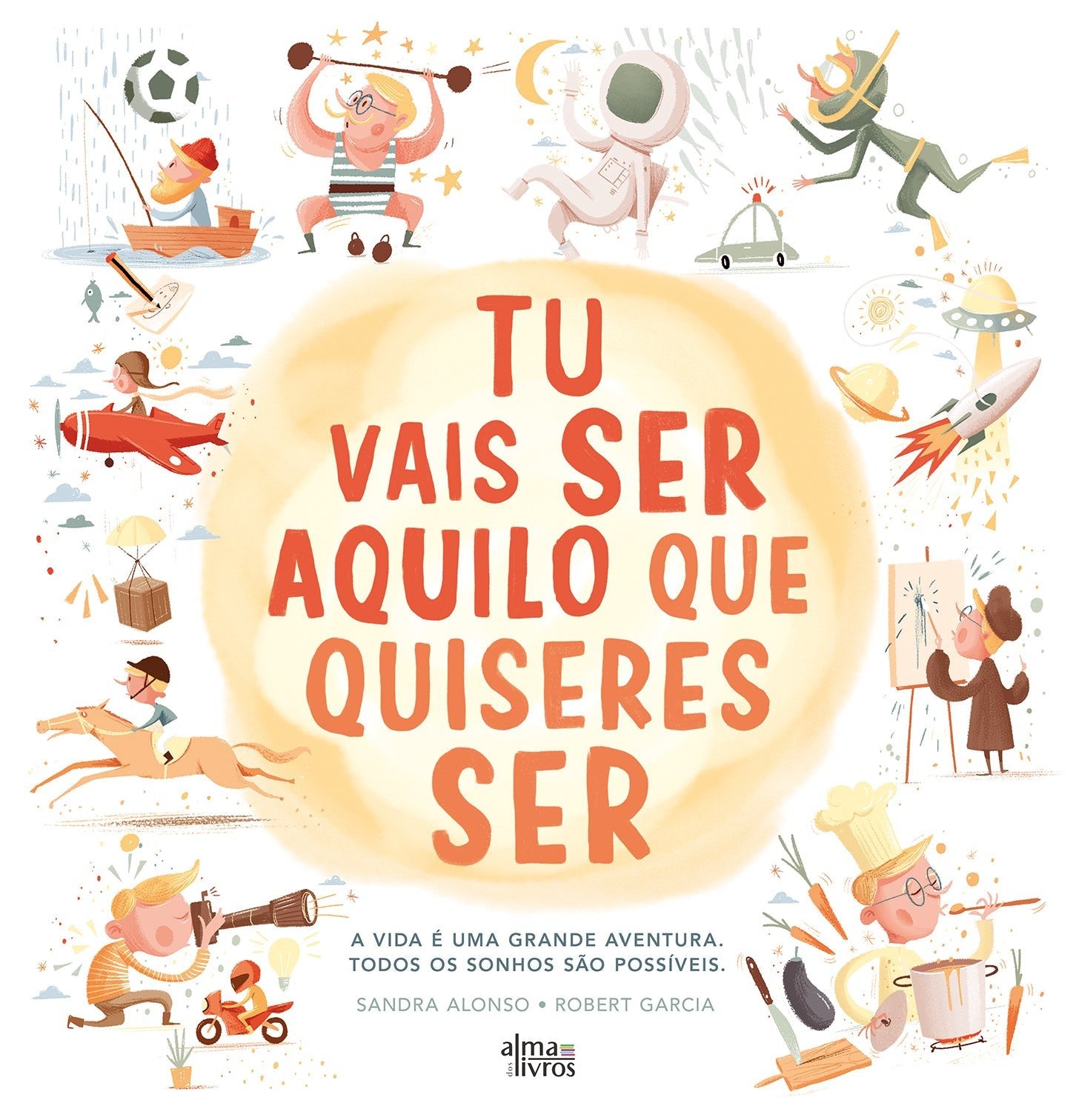 Tu Vais Ser Aquilo Que Quiseres Ser - Alma dos Livros