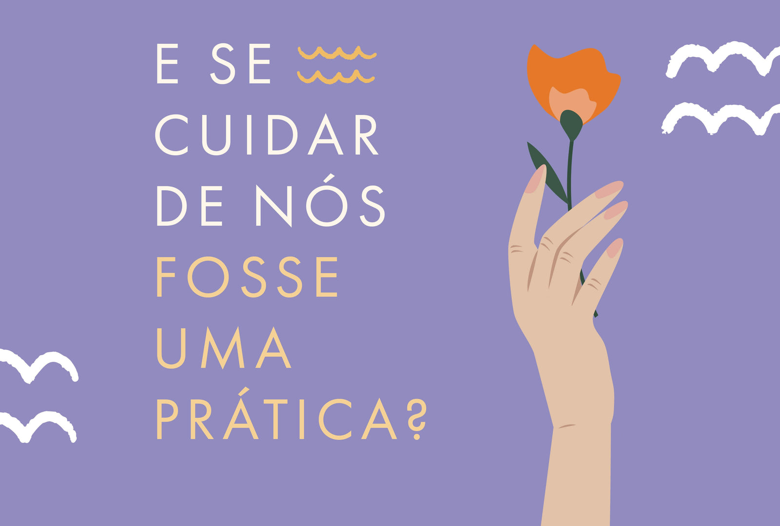 E se cuidar de nós fosse uma prática?