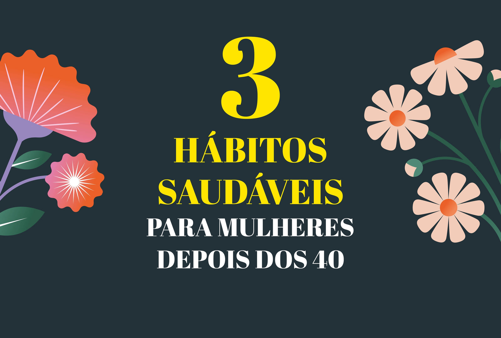 3 hábitos saudáveis para mulheres 40+