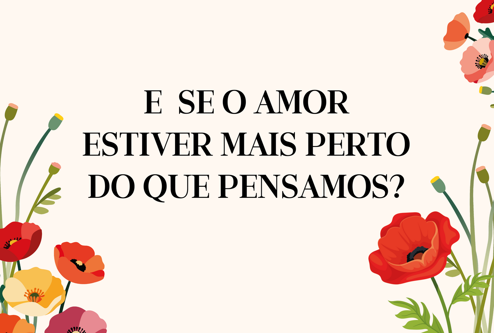 E se o amor estiver mais perto do que pensamos?