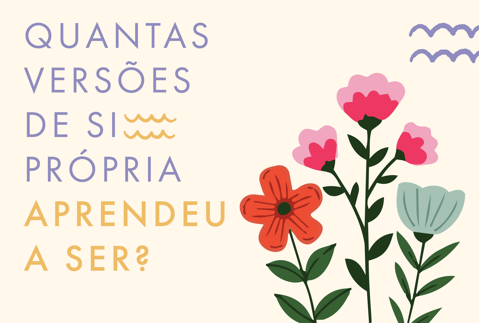 Quantas versões de si própria aprendeu a ser?