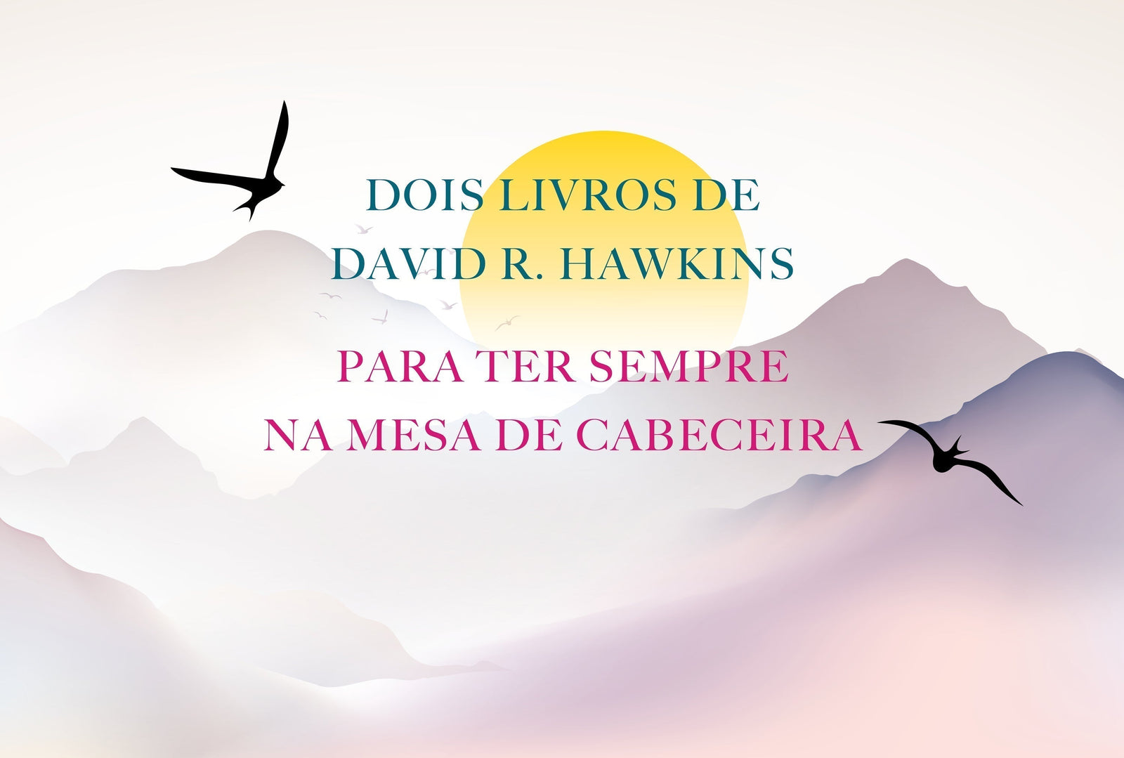 Dois livros de David R. Hawkins para ter sempre na mesa de cabeceira