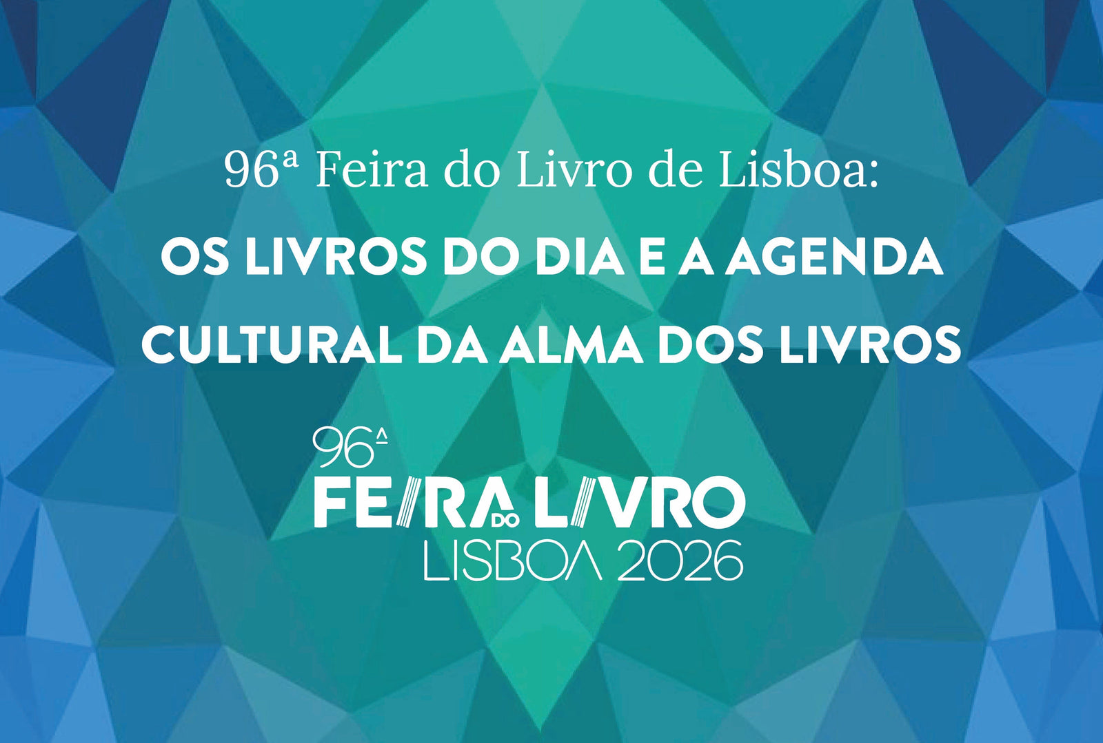 96.ª Feira do Livro de Lisboa: Os livros do dia e a agenda cultural da Alma dos Livros