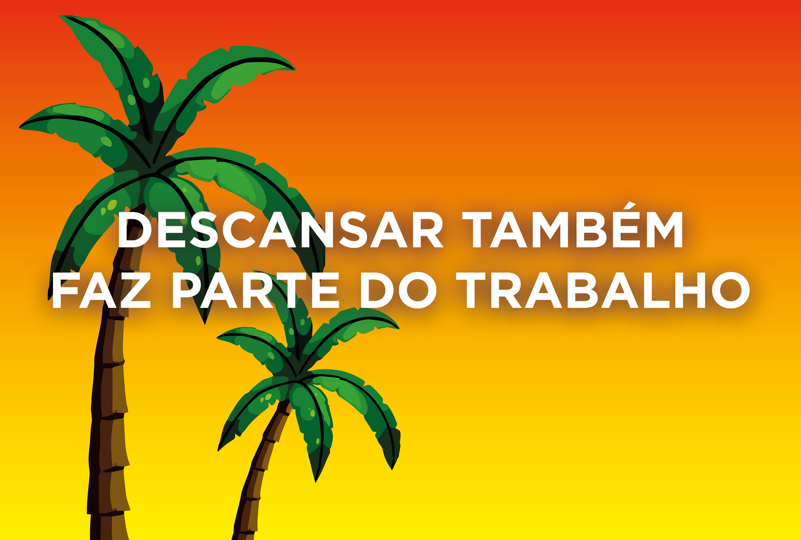Descansar também faz parte do trabalho
