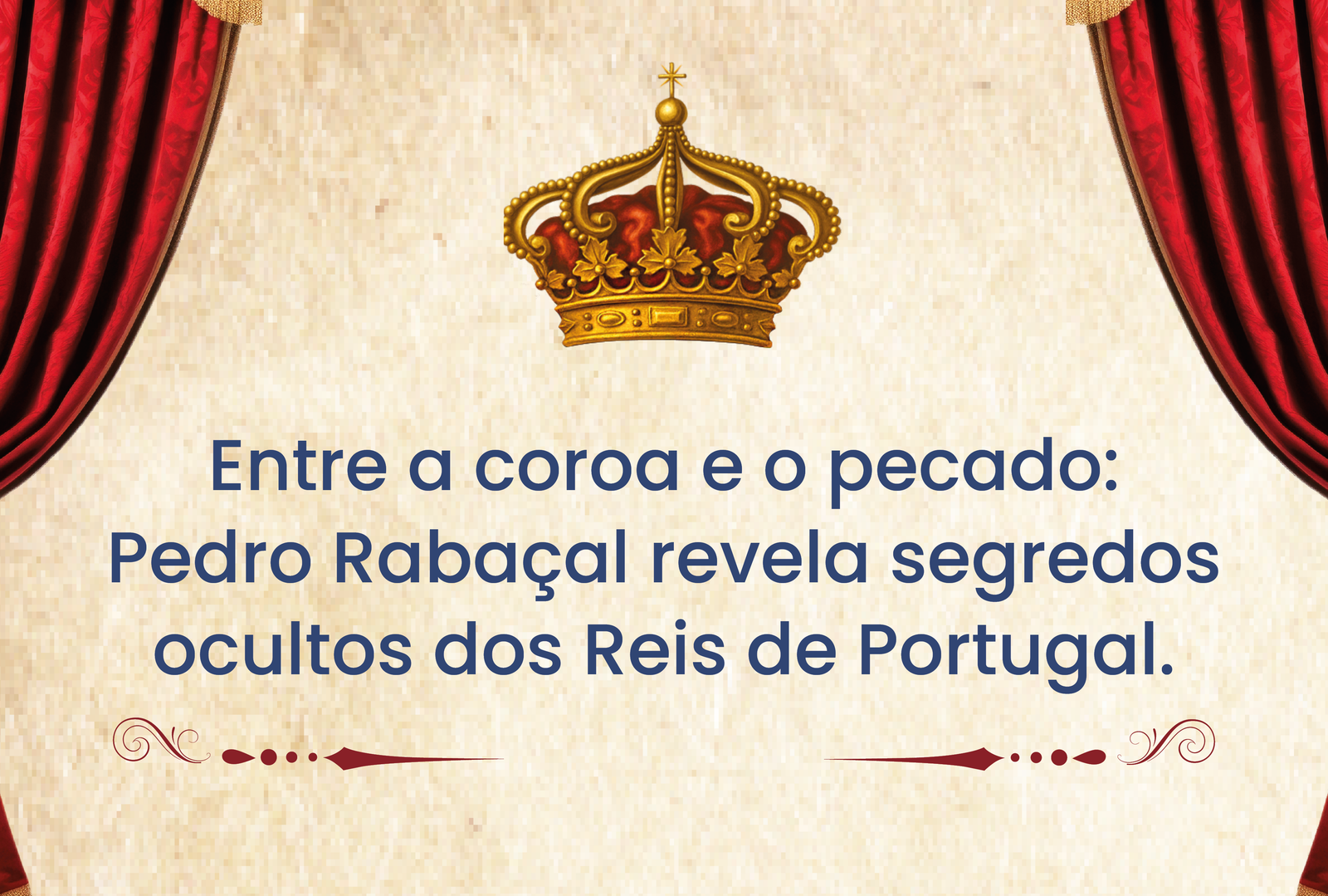 Entre a coroa e pecado: Pedro Rabaçal revela segredos ocultos dos Reis de Portugal.