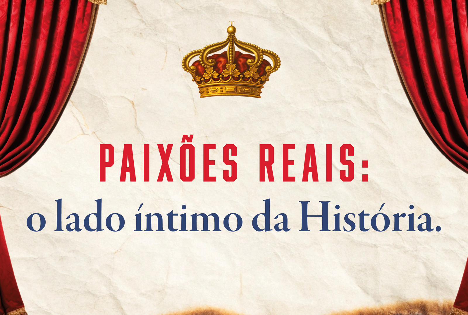 Paixões reais: o lado íntimo da História.