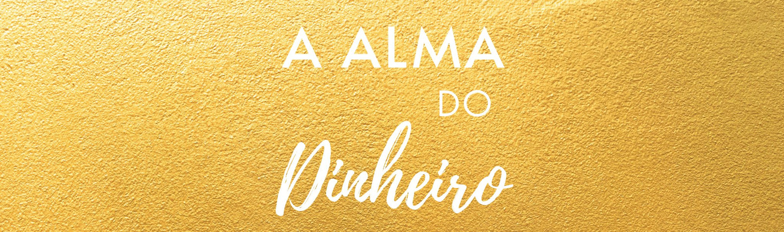 A mensagem (a reter) do livro A Alma do Dinheiro - Alma dos Livros