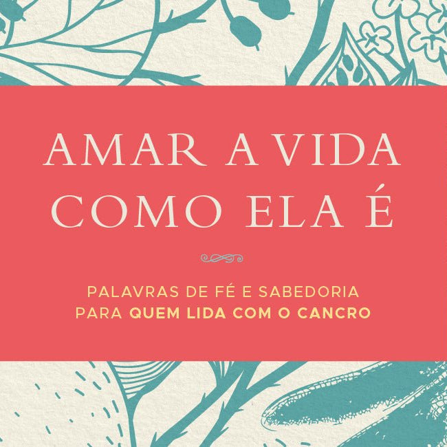 «Amar a Vida Como Ela É», um livro inspirador para quem lida com o cancro. - Alma dos Livros