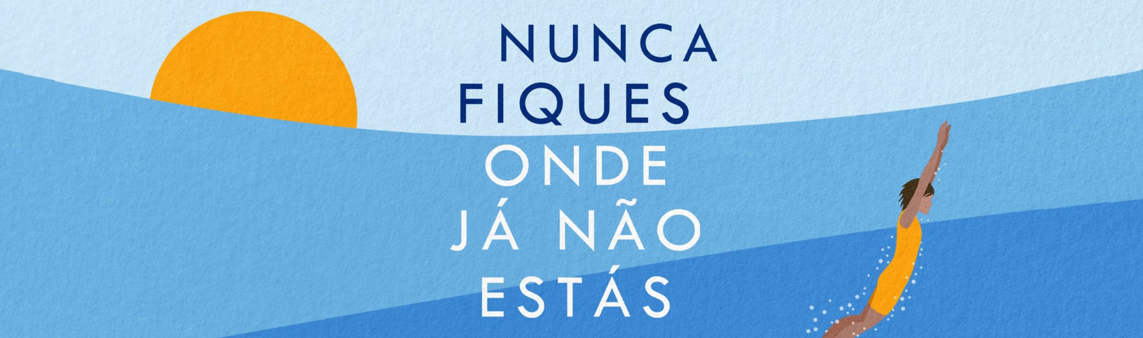 NUNCA FIQUES ONDE JÁ NÃO ESTÁS: já na 8ª edição - Alma dos Livros