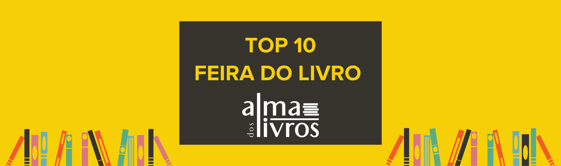 OS 10 MAIS VENDIDOS NA FEIRA DO LIVRO - Alma dos Livros