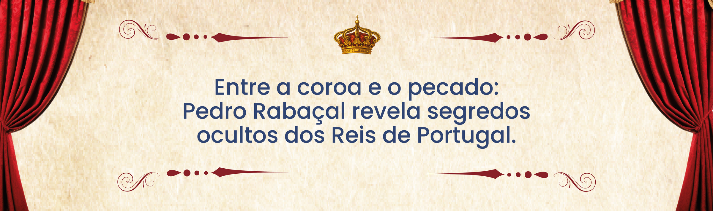Entre a coroa e pecado: Pedro Rabaçal revela segredos ocultos dos Reis de Portugal.