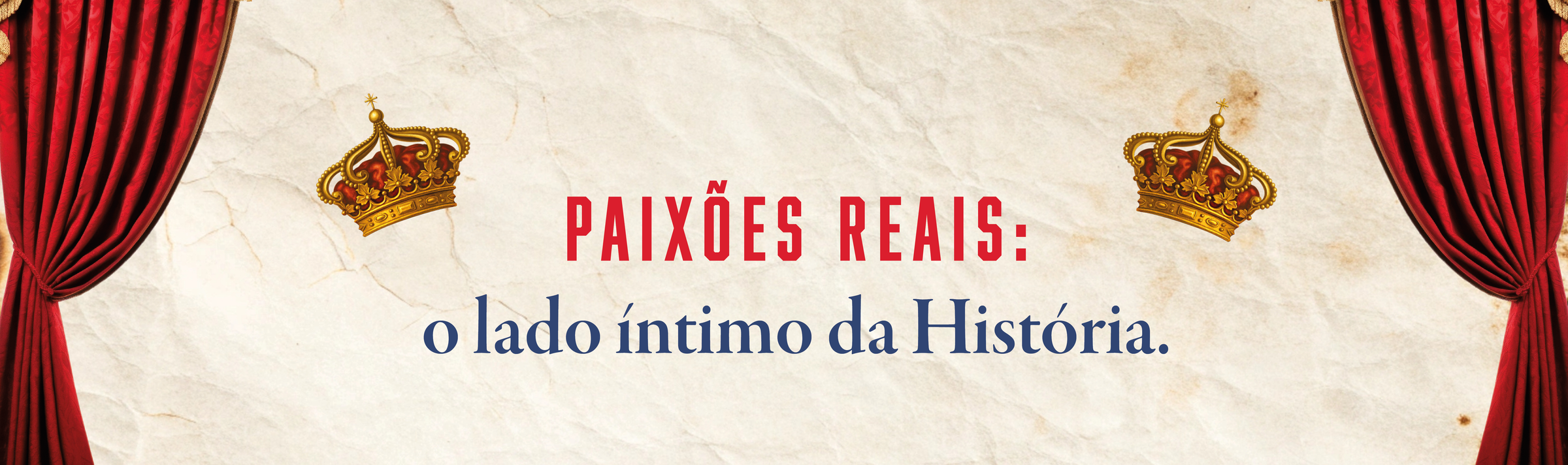 Paixões reais: o lado íntimo da História.