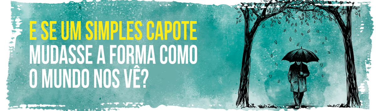 E se um simples capote mudasse a forma como o mundo nos vê?
