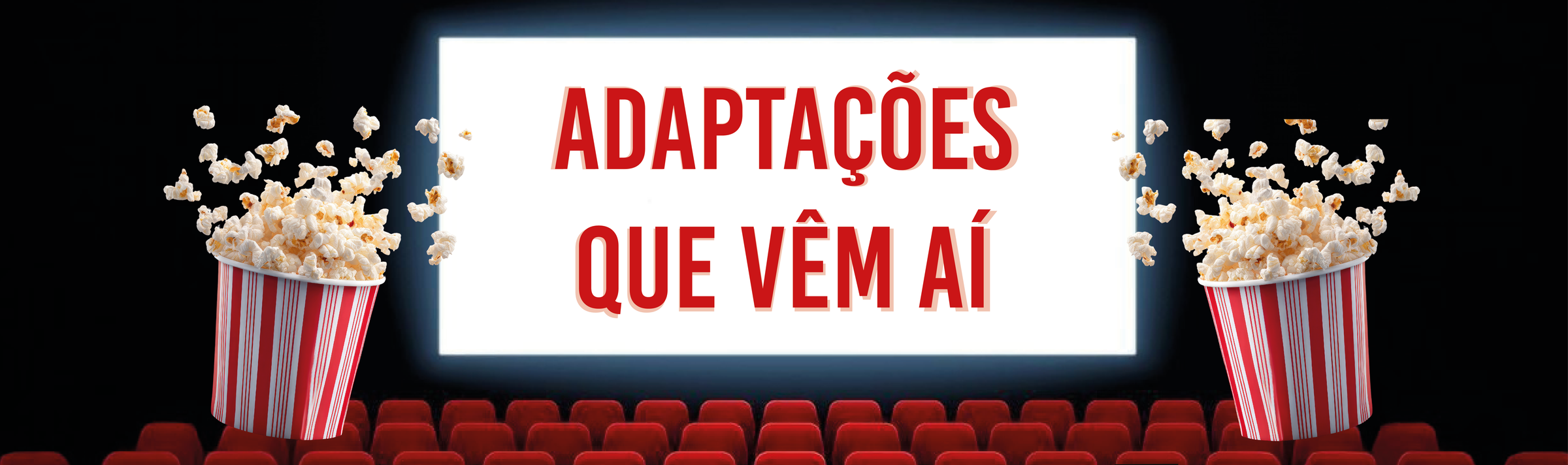 Adaptações que vêm aí e que vai querer ler primeiro!