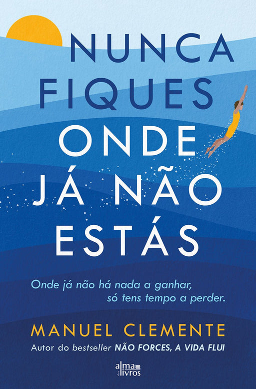 Nunca Fiques Onde Já Não Estás - Alma dos Livros