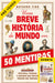 Uma Breve História do Mundo em 50 Mentiras (Receba a 8 de maio) - Alma dos Livros