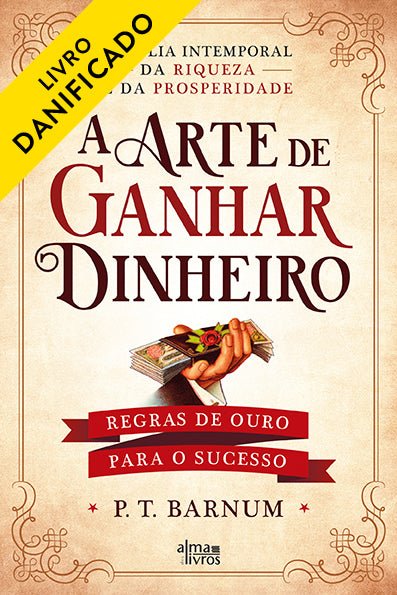 A Arte de Ganhar Dinheiro (Danificado) - Alma dos livros