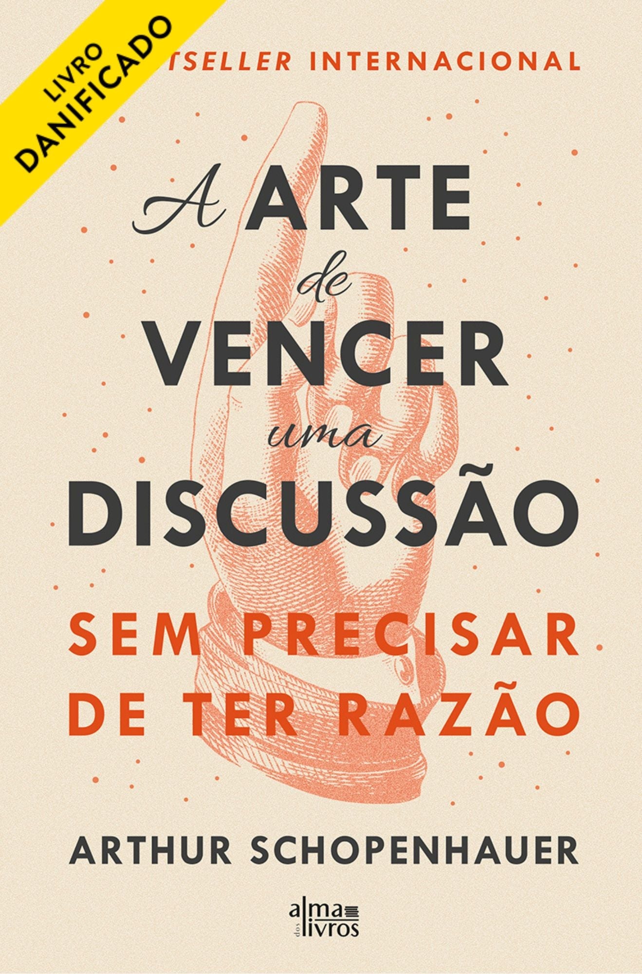 A Arte de Vencer uma Discussão Sem Precisar de ter Razão (danificado) - Alma dos Livros