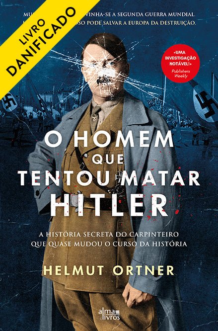 O Homem que Tentou Matar Hitler (Danificado) - Alma dos livros
