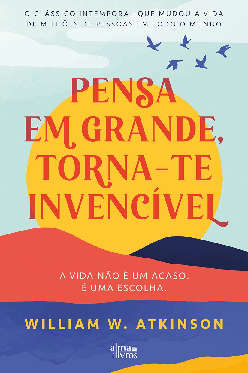 Pensa em Grande, Torna-te Invencível - Alma dos Livros