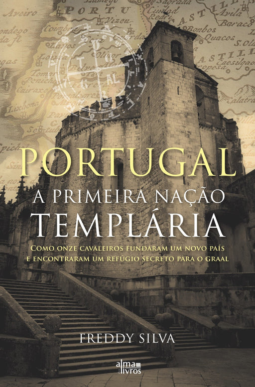 Portugal - A Primeira Nação Templária - Alma dos livros